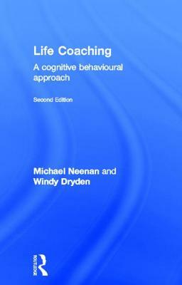 Life Coaching: A Cognitive Behavioural Approach by Windy Dryden, Michael Neenan