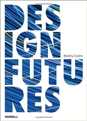 Design Futures by Bradley Quinn