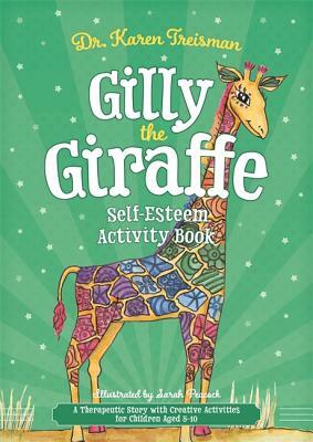 Gilly the Giraffe Self-Esteem Activity Book: A Therapeutic Story with Creative Activities for Children Aged 5-10 by Karen Treisman