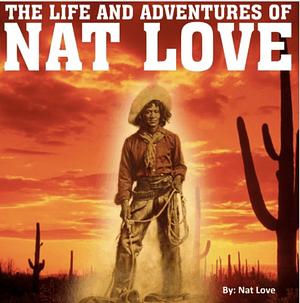 The Life and Adventures of Nat Love by Nat Love