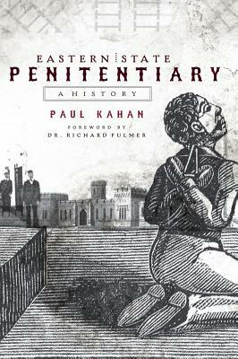 Eastern State Penitentiary: A History by Paul Kahan