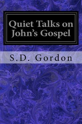 Quiet Talks on John's Gospel by S. D. Gordon