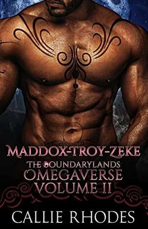 Maddox-Troy-Zeke: The Boundarylands Omegaverse Volume II: M/F Alpha Omega Romance by Callie Rhodes