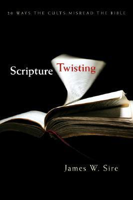Scripture Twisting by James W. Sire