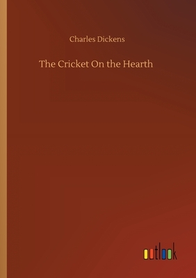 The Cricket On the Hearth by Charles Dickens