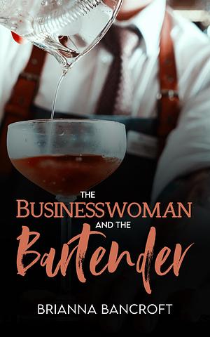 The Businesswoman and the Bartender by Brianna Bancroft
