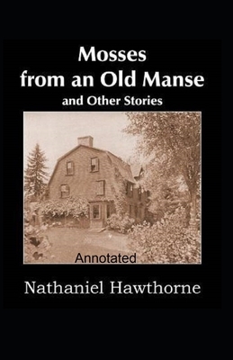 Mosses From an Old Manse Annotated by Nathaniel Hawthorne