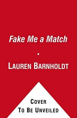 Fake Me a Match by Lauren Barnholdt