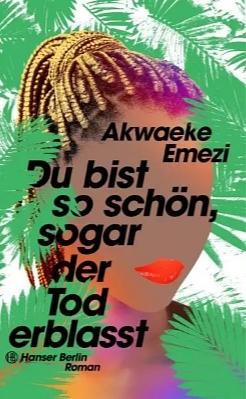 Du bist so schön, sogar der Tod erblasst by Akwaeke Emezi