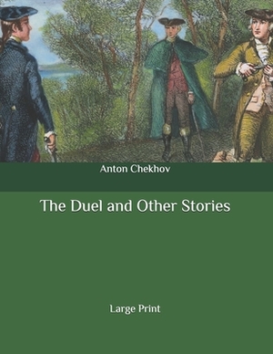 The Duel and Other Stories: Large Print by Anton Chekhov