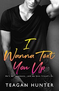 I Wanna Text You Up by Teagan Hunter