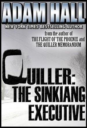 Quiller: The Sinkiang Executive by Adam Hall, Adam Hall