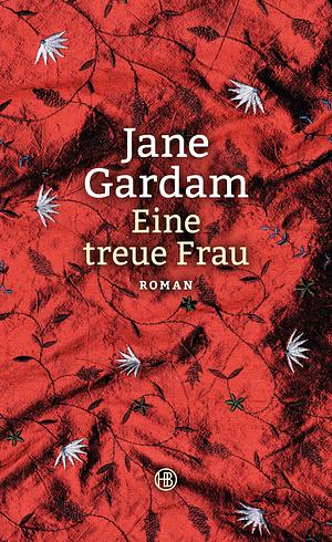 Eine treue Frau: Roman by Jane Gardam
