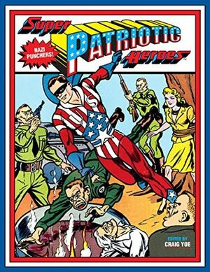Super Patriotic Heroes by Various, Craig Yoe, Charles Sultan, Alex Schomburg, Will Eisner, Richard Hughes