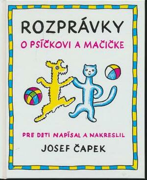 Rozprávky o psíčkovi a mačičke by Josef Čapek