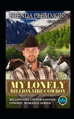 My Lonely Billionaire Cowboy: A Sweet Cowboy Novel by Brenda Clemmons, Katie Wyatt