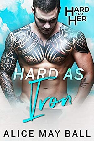 Hard as Iron by Alice May Ball