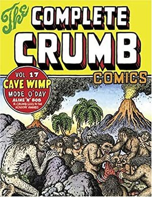 The Complete Crumb Comics, Vol. 17: Cave Wimp by Eric Reynolds, Robert Crumb