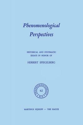 Phenomenological Perspectives: Historical and Systematic Essays in Honor of Herbert Spiegelberg by 