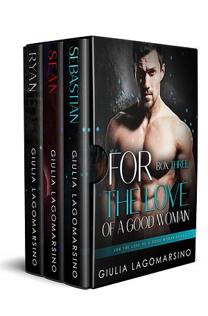 For The Love Of A Good Woman Box 3: Books 5-7 by Giulia Lagomarsino, Giulia Lagomarsino