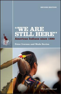 "we Are Still Here": American Indians Since 1890 by Wade Davies, Peter Iverson