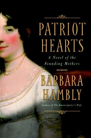 Patriot Hearts: A Novel of the Founding Mothers by Barbara Hambly