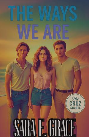 The ways we are  by Sara E. Grace