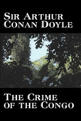 The Crime of the Congo by Arthur Conan Doyle, History, Africa by Arthur Conan Doyle