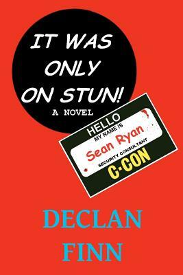 It Was Only On Stun: A comedy thriller by Declan Finn