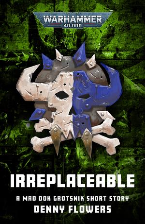 Irreplaceable by Denny Flowers