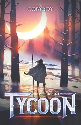 Tycoon: A Fantasy LitRPG Series (Book One) by Cobyboy