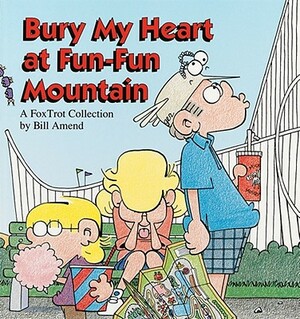 Bury My Heart at Fun-Fun Mountain by Amend, Bill Amend