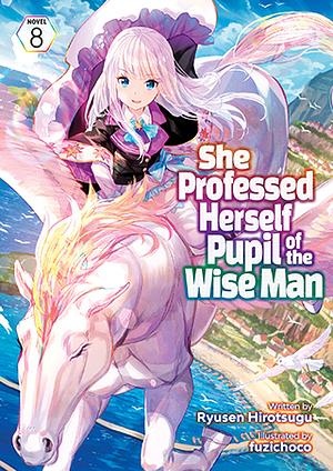 She Professed Herself Pupil of the Wise Man, Vol. 8 by Ryusen Hirotsugu