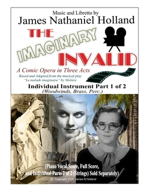 The Imaginary Invalid: A Comic Opera in Three Acts, Individual Part 1 of 2 (Woodwinds, Brass, Perc.) by Molière, James Nathaniel Holland