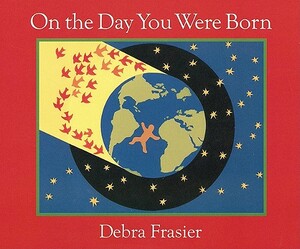On the Day You Were Born: A Photo Journal by Debra Frasier