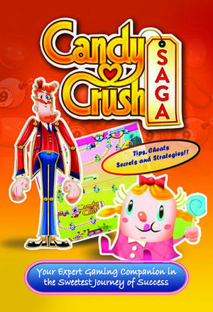 Candy Crush Saga Player Guide: Tips, Secrets, Strategies & More! by Tyler Davis, Emily Jackson