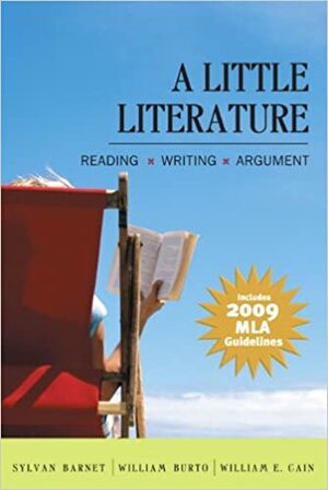 A Little Literature: Reading, Writing, Argument by William E. Cain, William Burto, Sylvan Barnet