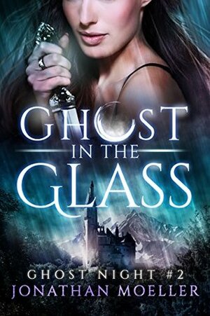 Ghost in the Glass by Jonathan Moeller