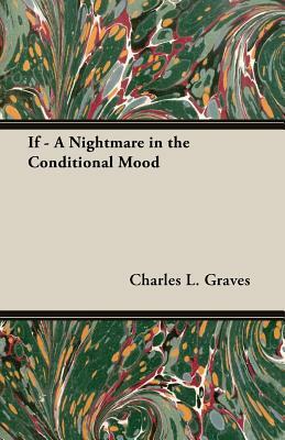 If - A Nightmare in the Conditional Mood by Charles L. Graves