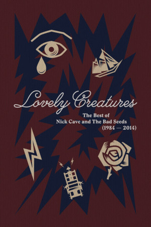 Lovely Creatures - The Best of Nick Cave and the Bad Seeds 1984-2014 by Nick Cave