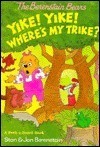 Berenstain Bears: Yike! Yike! Where's My Trike? by Stan Berenstain