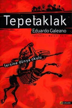 Tepetaklak - Tersine Dünya Okulu by Bülent Kale, Eduardo Galeano