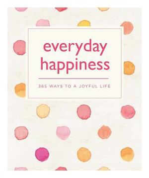 Everyday Happiness: 365 Ways to a Joyful Life by Emma Hill