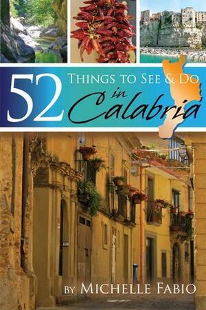 52 Things to See & Do in Calabria by Michelle Kaminsky, Michelle Fabio