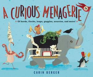 A Curious Menagerie: Of Herds, Flocks, Leaps, Gaggles, Scurries, and More! by Carin Berger