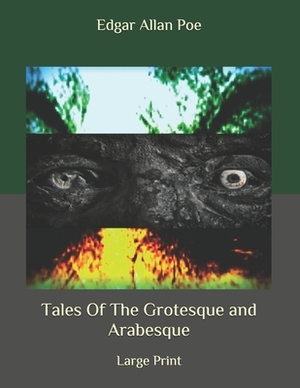 Tales Of The Grotesque and Arabesque: Large Print by Edgar Allan Poe