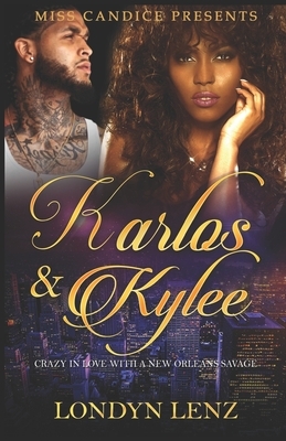 Karlos & Kylee: Crazy In Love with A New Orleans Savage by Londyn Lenz