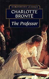 The Professor : Charlotte Brontë by Charlotte Brontë, Charlotte Brontë
