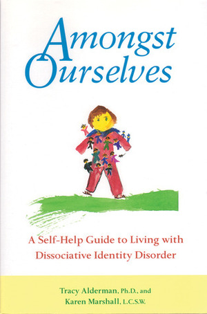 Amongst Ourselves: A Self-Help Guide to Living with Dissociative Identity Disorder by Tracy Alderman, Karen Marshall
