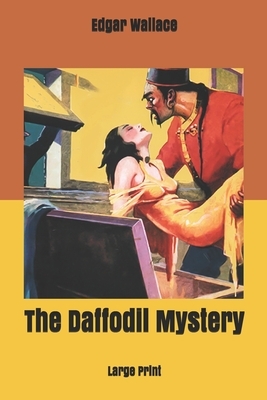 The Daffodil Mystery: Large Print by Edgar Wallace